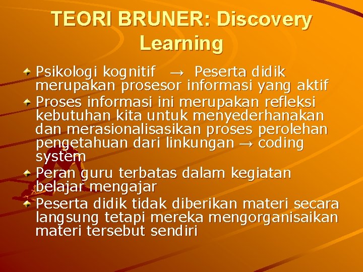 TEORI BRUNER: Discovery Learning Psikologi kognitif → Peserta didik merupakan prosesor informasi yang aktif