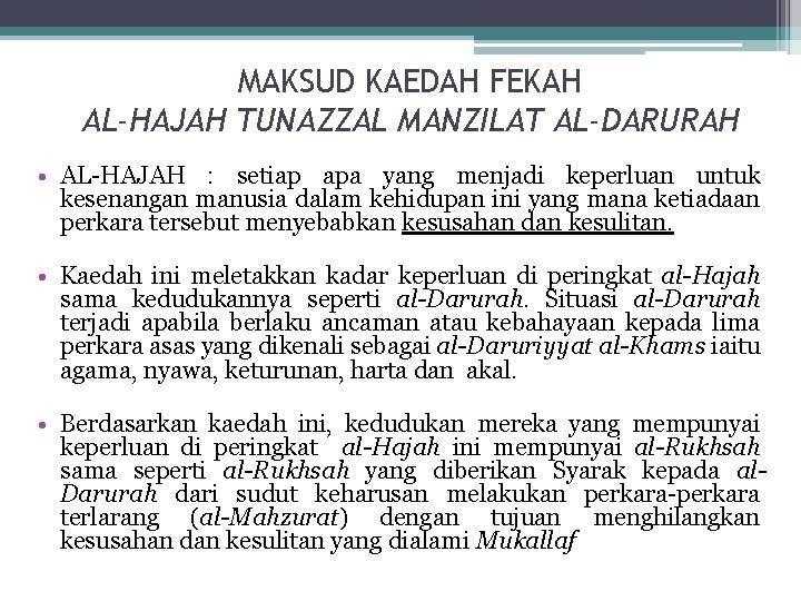 MAKSUD KAEDAH FEKAH AL-HAJAH TUNAZZAL MANZILAT AL-DARURAH • AL-HAJAH : setiap apa yang menjadi