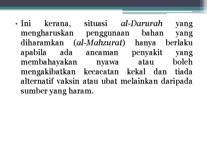  • Ini kerana, situasi al-Darurah yang mengharuskan penggunaan bahan yang diharamkan (al-Mahzurat) hanya