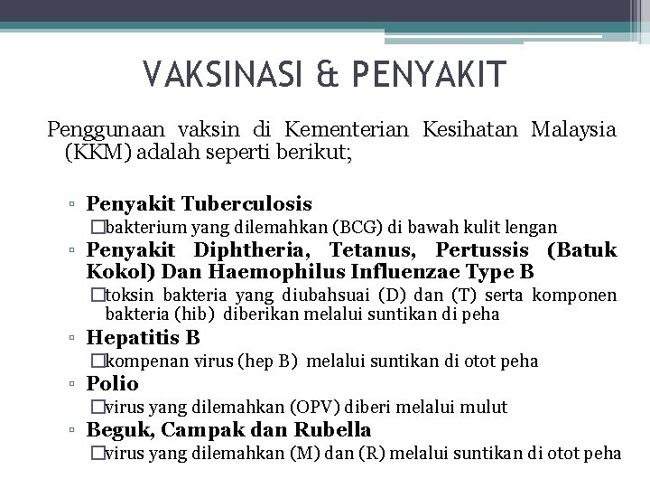 VAKSINASI & PENYAKIT Penggunaan vaksin di Kementerian Kesihatan Malaysia (KKM) adalah seperti berikut; ▫