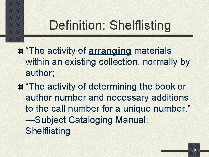 Definition: Shelflisting “The activity of arranging materials within an existing collection, normally by author;