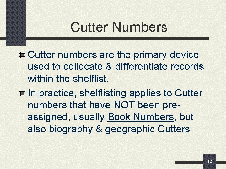 Cutter Numbers Cutter numbers are the primary device used to collocate & differentiate records