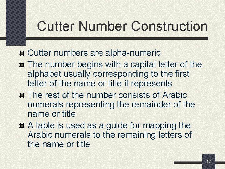 Cutter Number Construction Cutter numbers are alpha-numeric The number begins with a capital letter