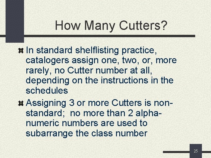 How Many Cutters? In standard shelflisting practice, catalogers assign one, two, or, more rarely,