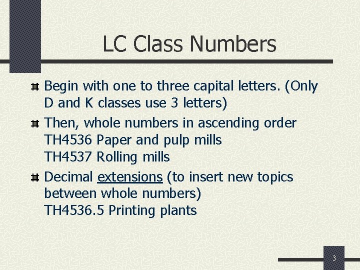 LC Class Numbers Begin with one to three capital letters. (Only D and K