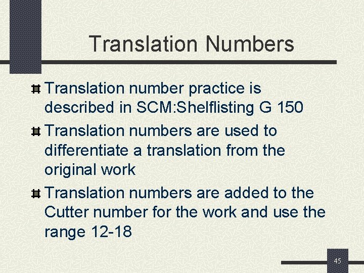 Translation Numbers Translation number practice is described in SCM: Shelflisting G 150 Translation numbers