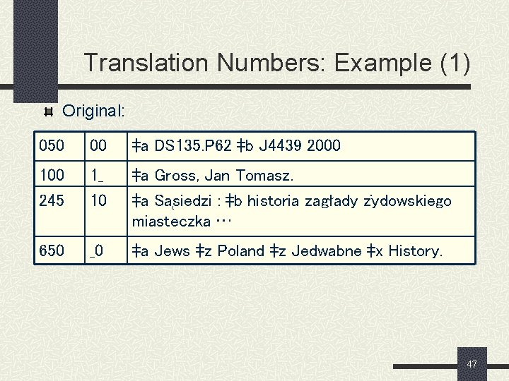 Translation Numbers: Example (1) Original: 050 00 ‡a DS 135. P 62 ‡b J