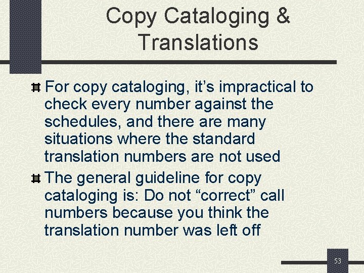 Copy Cataloging & Translations For copy cataloging, it’s impractical to check every number against