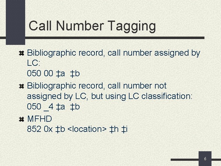 Call Number Tagging Bibliographic record, call number assigned by LC: 050 00 ‡a ‡b