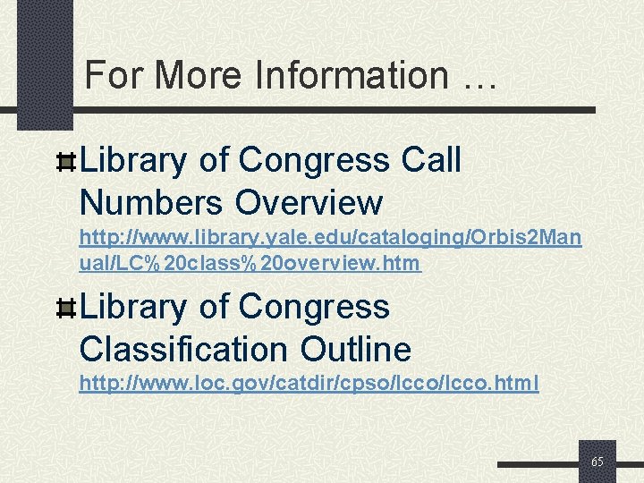 For More Information … Library of Congress Call Numbers Overview http: //www. library. yale.