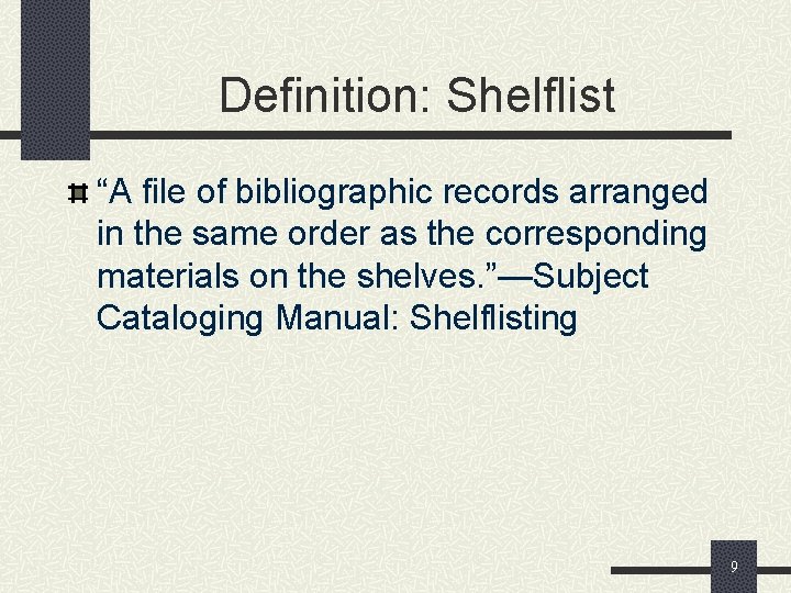 Definition: Shelflist “A file of bibliographic records arranged in the same order as the