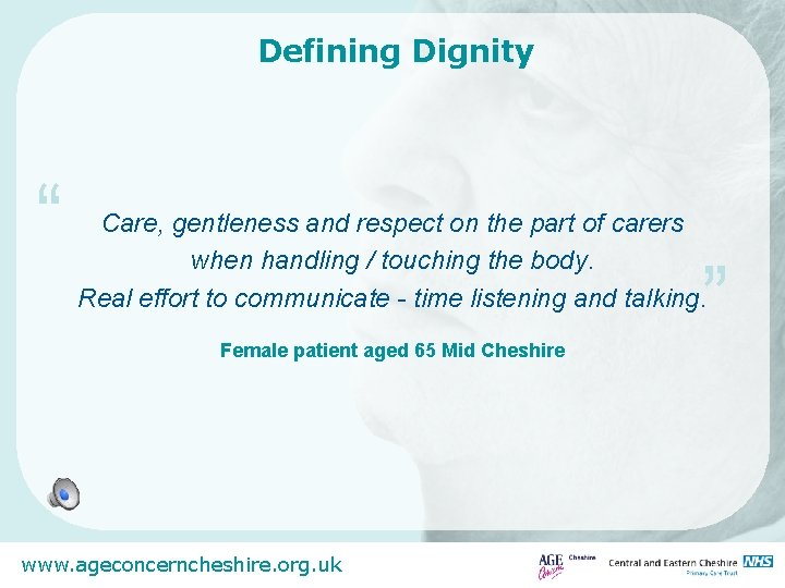 Defining Dignity “ Care, gentleness and respect on the part of carers when handling