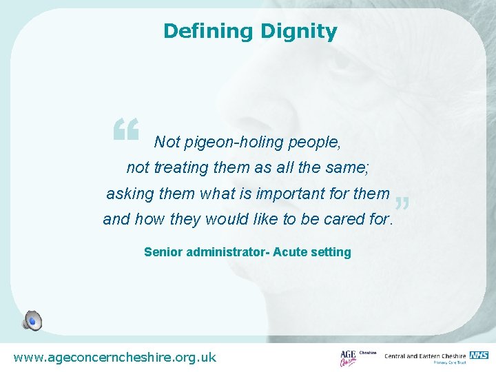 Defining Dignity “ Not pigeon-holing people, not treating them as all the same; asking