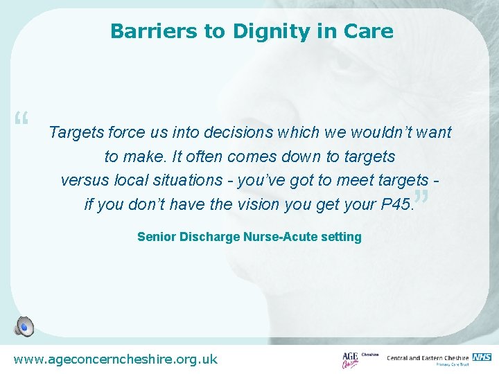 Barriers to Dignity in Care “ Targets force us into decisions which we wouldn’t