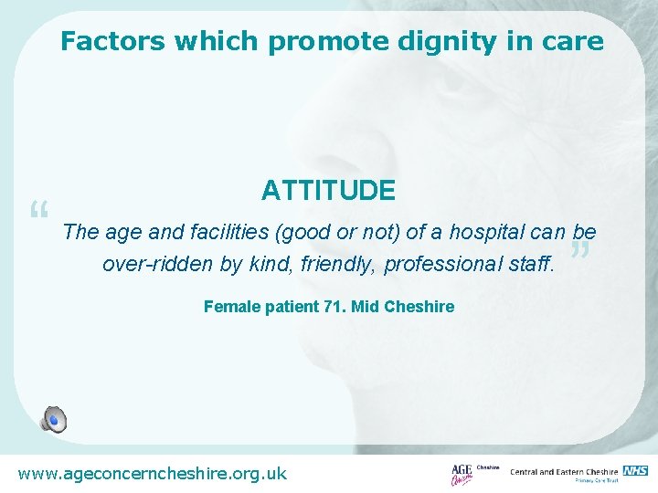 Factors which promote dignity in care “ ATTITUDE The age and facilities (good or