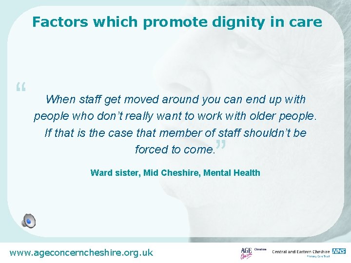 Factors which promote dignity in care “ When staff get moved around you can