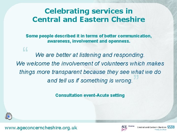 Celebrating services in Central and Eastern Cheshire Some people described it in terms of