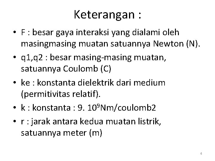 Keterangan : • F : besar gaya interaksi yang dialami oleh masing muatan satuannya