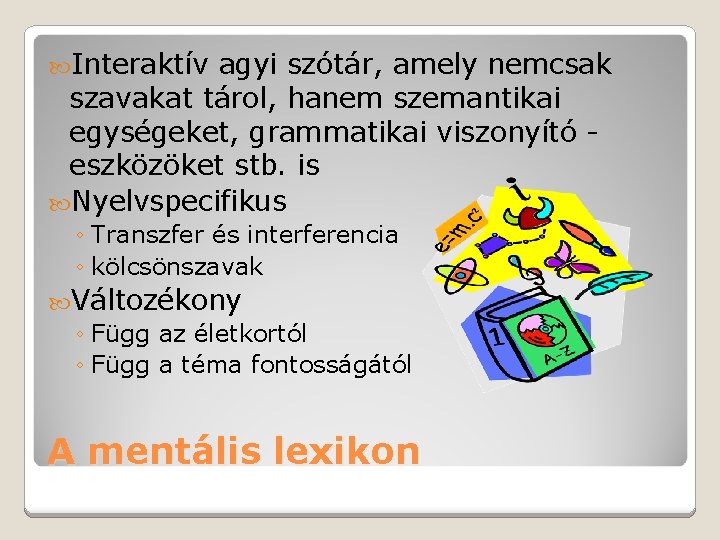  Interaktív agyi szótár, amely nemcsak szavakat tárol, hanem szemantikai egységeket, grammatikai viszonyító eszközöket