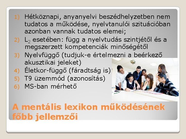 1) 2) 3) 4) 5) 6) Hétköznapi, anyanyelvi beszédhelyzetben nem tudatos a működése, nyelvtanulói