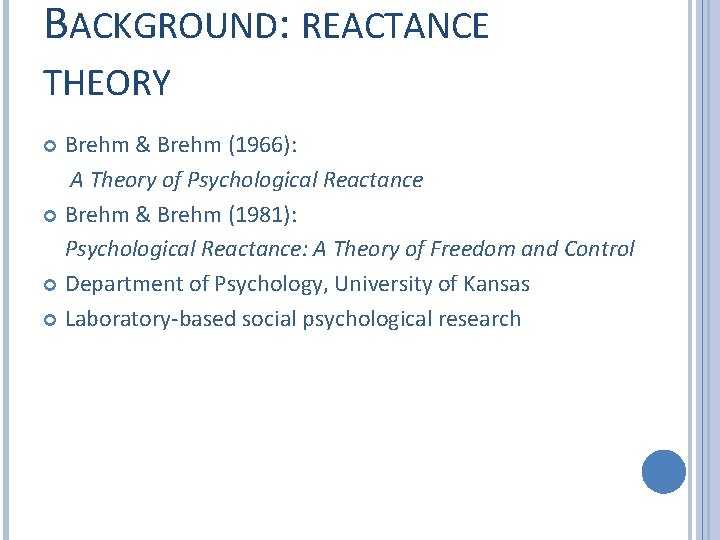 BACKGROUND: REACTANCE THEORY Brehm & Brehm (1966): A Theory of Psychological Reactance Brehm &