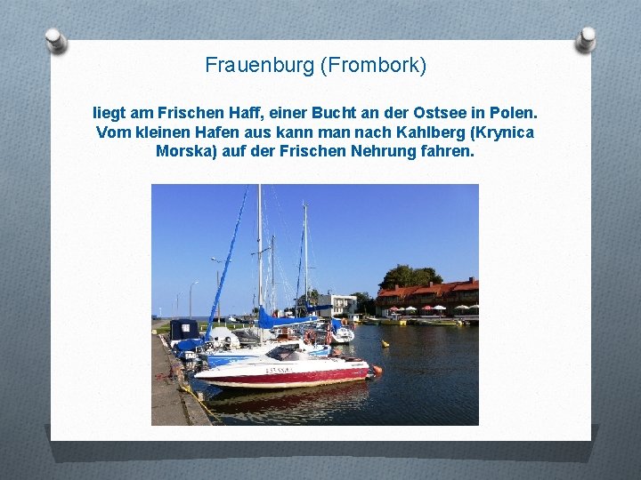 Frauenburg (Frombork) liegt am Frischen Haff, einer Bucht an der Ostsee in Polen. Vom