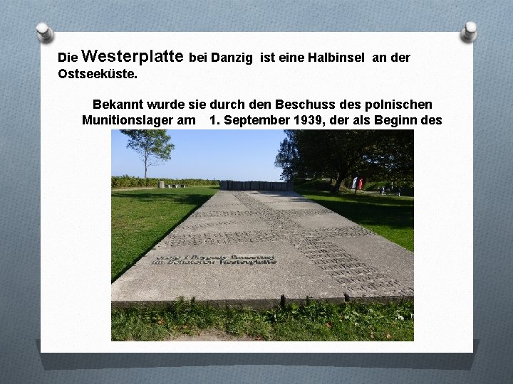 Die Westerplatte bei Danzig ist eine Halbinsel an der Ostseeküste. Bekannt wurde sie durch