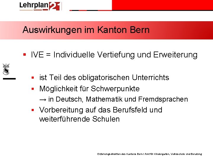 Auswirkungen im Kanton Bern § IVE = Individuelle Vertiefung und Erweiterung § ist Teil
