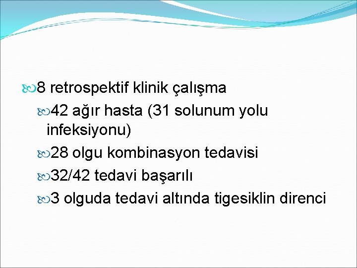  8 retrospektif klinik çalışma 42 ağır hasta (31 solunum yolu infeksiyonu) 28 olgu