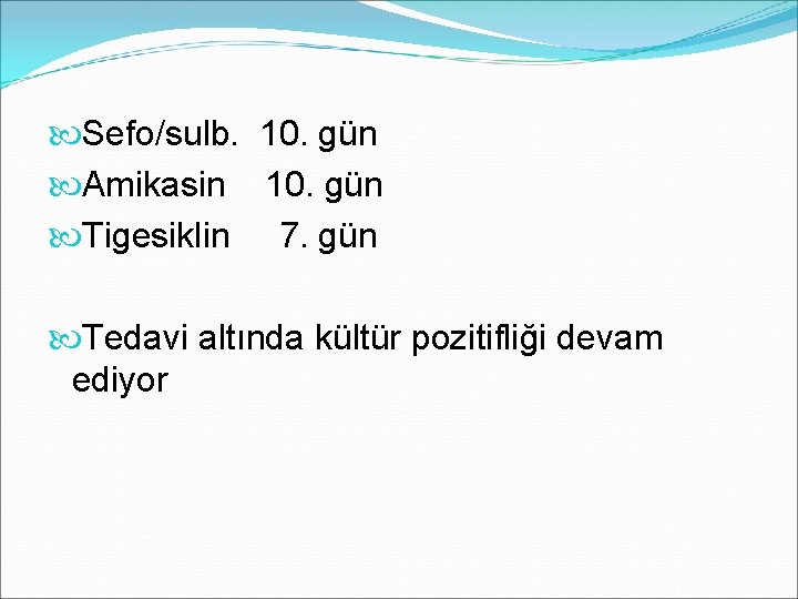 Sefo/sulb. 10. gün Amikasin 10. gün Tigesiklin 7. gün Tedavi altında kültür pozitifliği
