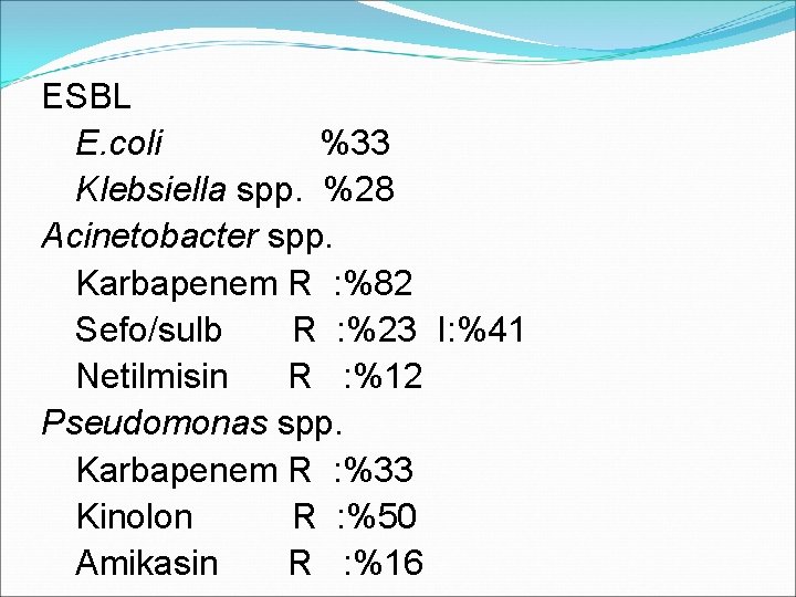 ESBL E. coli %33 Klebsiella spp. %28 Acinetobacter spp. Karbapenem R : %82 Sefo/sulb