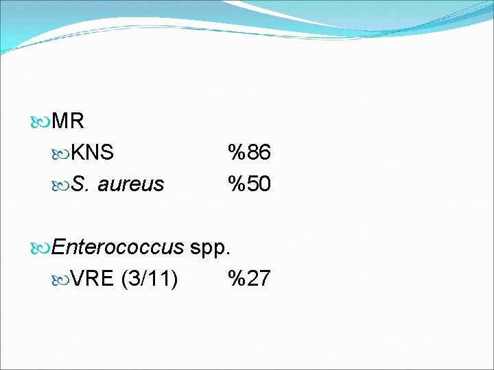  MR KNS S. aureus %86 %50 Enterococcus spp. VRE (3/11) %27 