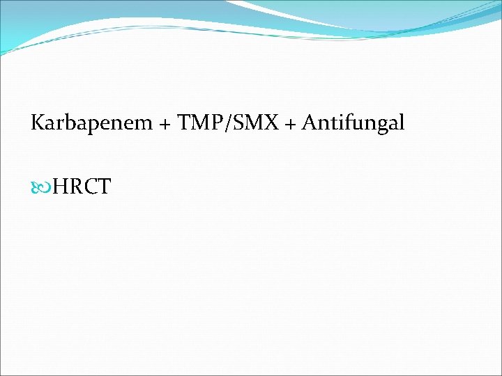 Karbapenem + TMP/SMX + Antifungal HRCT 