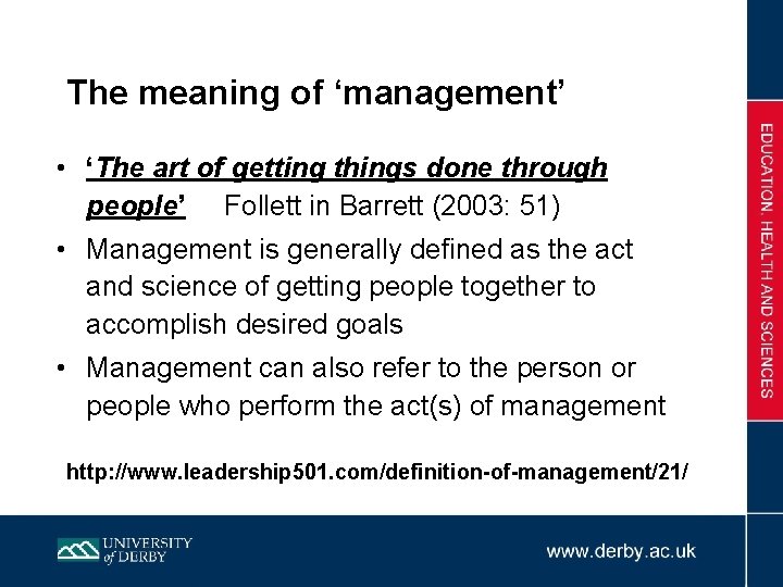 The meaning of ‘management’ • ‘The art of getting things done through people’ Follett