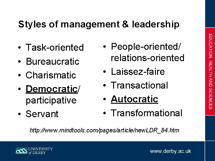Styles of management & leadership • • Task-oriented Bureaucratic Charismatic Democratic/ participative • Servant