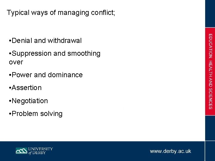 Typical ways of managing conflict; • Denial and withdrawal • Suppression and smoothing over