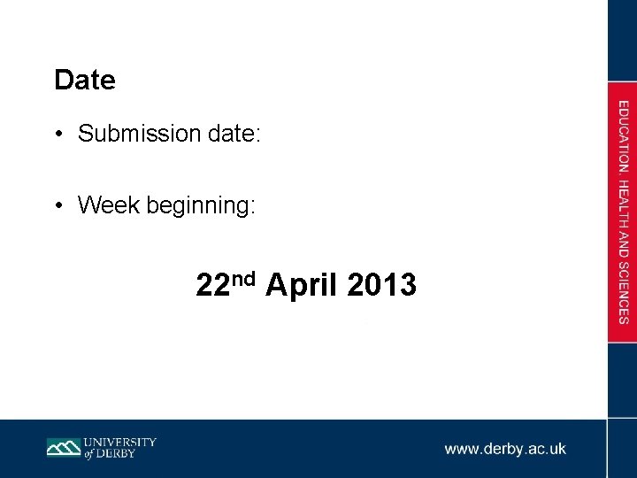 Date • Submission date: • Week beginning: 22 nd April 2013 