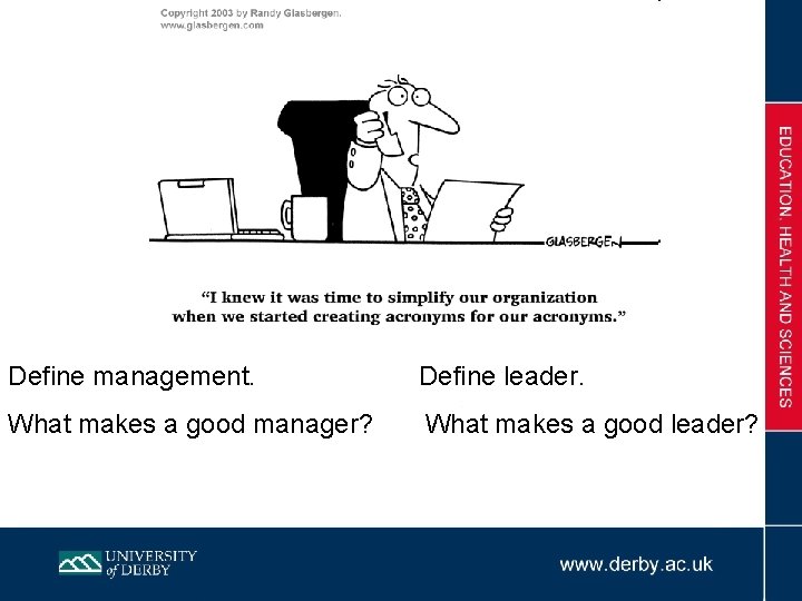 Define management. Define leader. What makes a good manager? What makes a good leader?