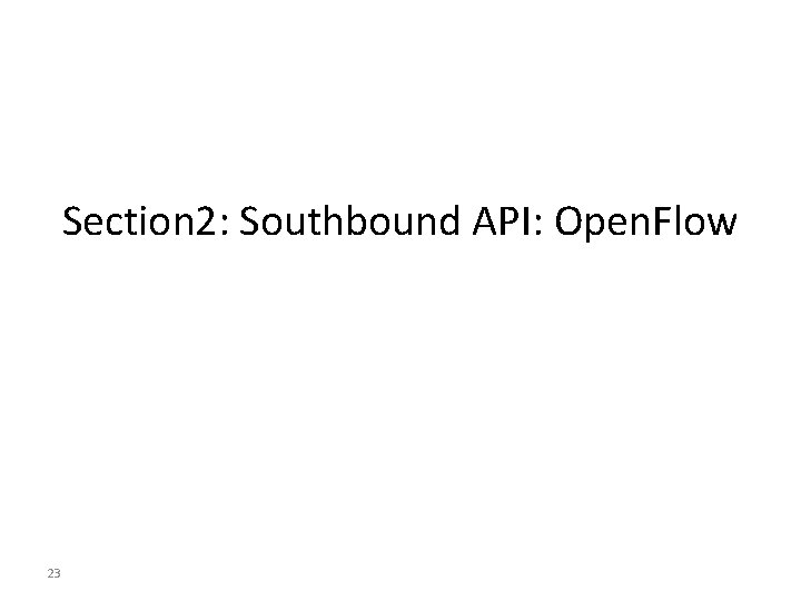 Section 2: Southbound API: Open. Flow 23 