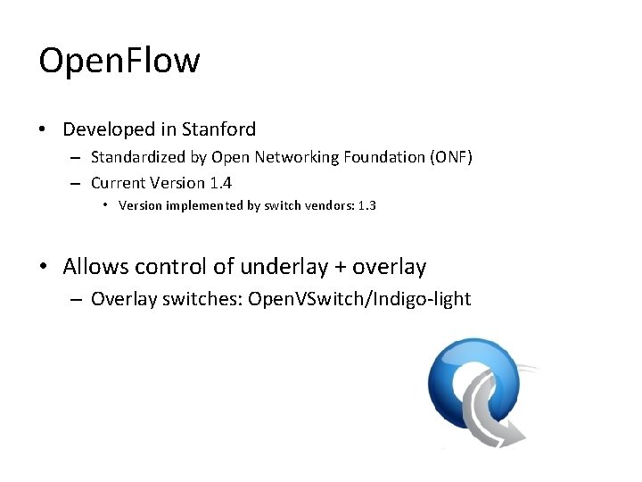 Open. Flow • Developed in Stanford – Standardized by Open Networking Foundation (ONF) –