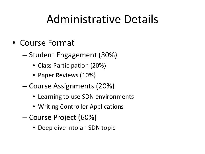 Administrative Details • Course Format – Student Engagement (30%) • Class Participation (20%) •