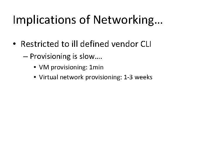 Implications of Networking… • Restricted to ill defined vendor CLI – Provisioning is slow….