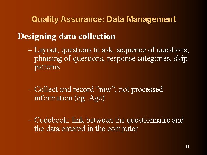 Quality Assurance: Data Management Designing data collection – Layout, questions to ask, sequence of