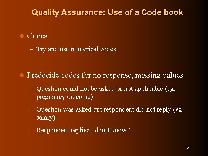 Quality Assurance: Use of a Code book l Codes – Try and use numerical
