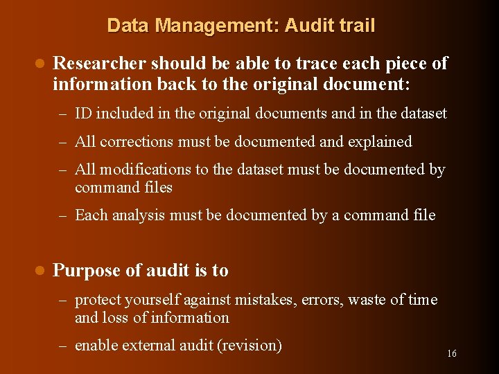 Data Management: Audit trail l Researcher should be able to trace each piece of