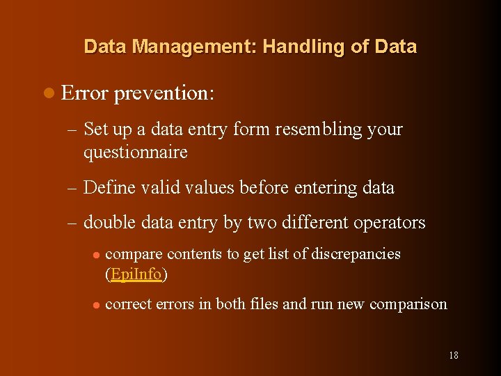 Data Management: Handling of Data l Error prevention: – Set up a data entry