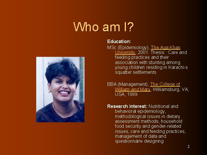 Who am I? Education: MSc (Epidemiology), The Aga Khan University, 2001. Thesis: Care and