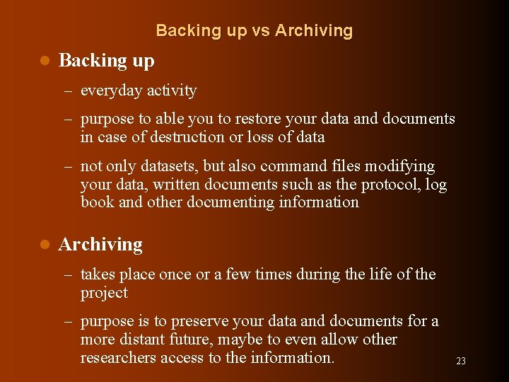 Backing up vs Archiving l Backing up – everyday activity – purpose to able