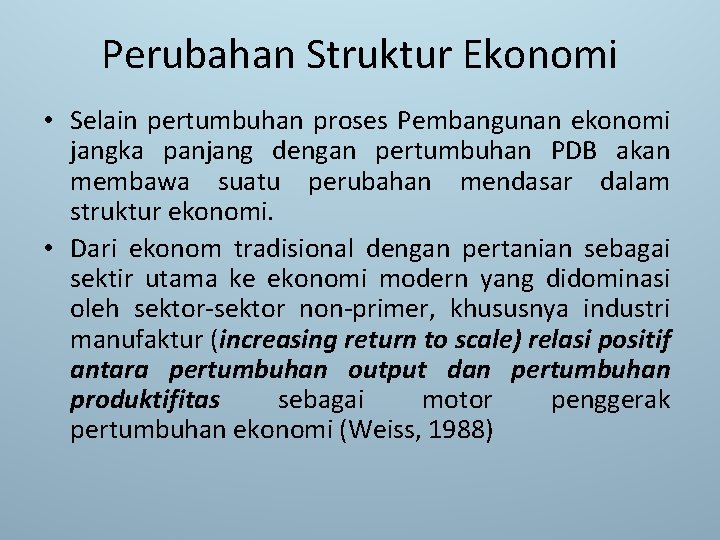 Perubahan Struktur Ekonomi • Selain pertumbuhan proses Pembangunan ekonomi jangka panjang dengan pertumbuhan PDB