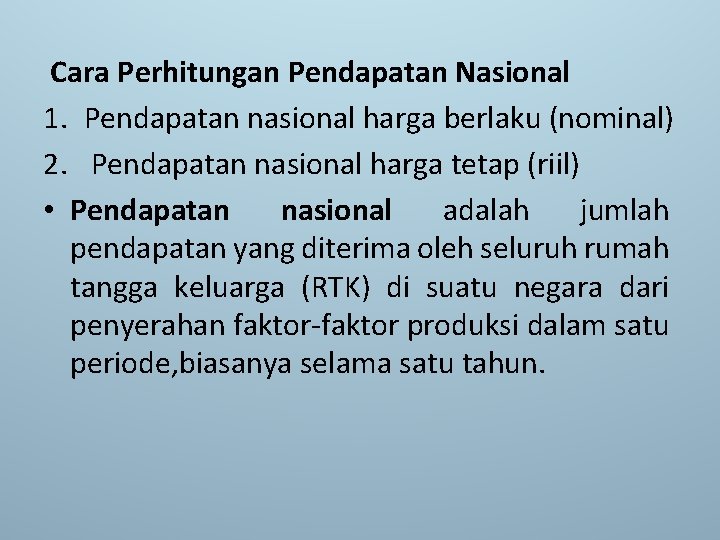  Cara Perhitungan Pendapatan Nasional 1. Pendapatan nasional harga berlaku (nominal) 2. Pendapatan nasional